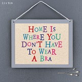 Επιγραφή-Home is where you don't have to wear a bra 9x11,5εκ.